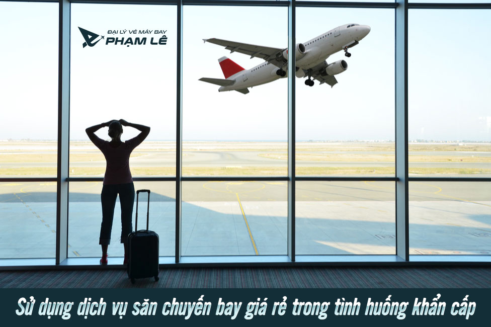 Tại sao bạn nên sử dụng dịch vụ săn chuyến bay giá rẻ trong tình huống khẩn cấp